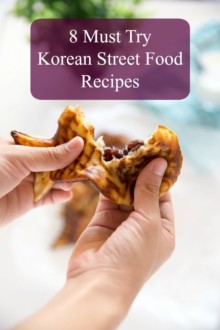 Roundup Post - 8 Must Try Korean Street Food Recipes | MyKoreanKitchen.com